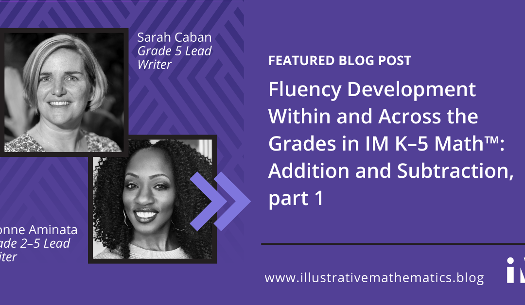 Fluency Development Within and Across the Grades in IM K–5 Math™, part 1: Addition and Subtraction