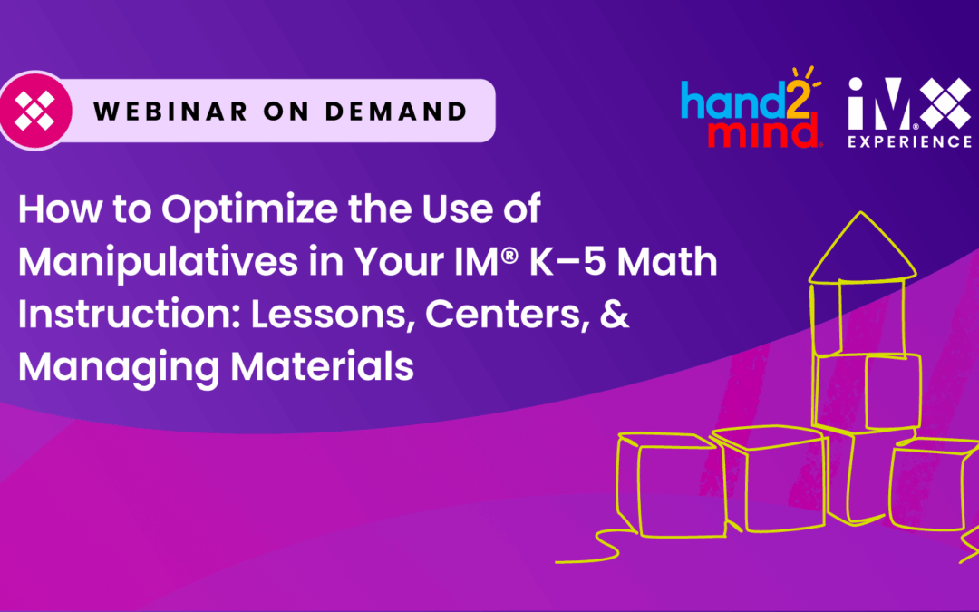 How to Optimize the Use of Manipulatives in Your IM K–5 Math Instruction Lessons Centers Managing Materials
